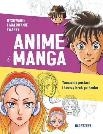 Rysowanie i malowanie twarzy. Anime i manga. Tworzenie postaci i twarzy krok po kroku