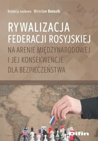 Rywalizacja Federacji Rosyjskiej na arenie międzynarodowej i jej konsekwencje dla bezpieczeństwa