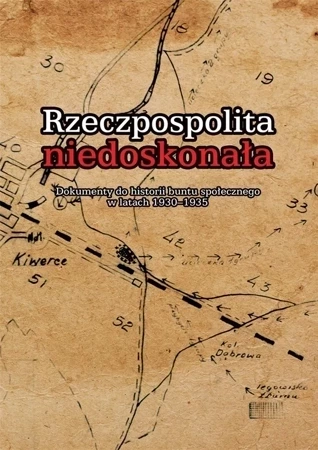 Rzeczpospolita niedoskonała. Dokumenty do historii buntu społecznego w latach 1930-1935