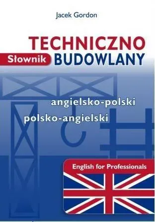 SŁOWNIK TECHNICZNO BUDOWLANY ANGIELSKO POLSKI POLS