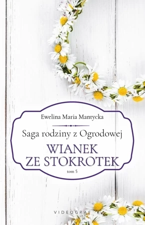 Saga rodziny z Ogrodowej Tom 5 Wianek ze stokrotek