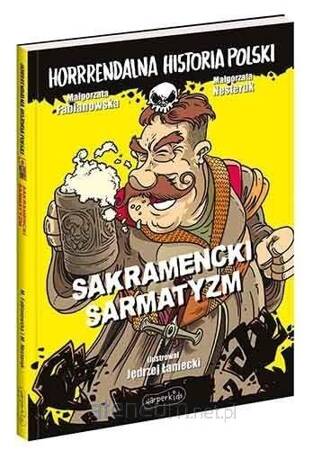 Sakramencki sarmatyzm. Horrrendalna historia Polski