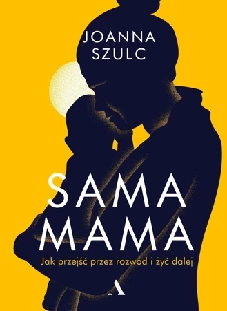 Sama mama Jak przejść przez rozwód i żyć dalej