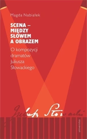 Scena – między słowem a obrazem. O kompozycji dramatów Juliusza Słowackiego