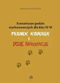 Scenariusze godzin wychowawczych dla klas IV-VI. Franek Koperek i psie akrobacje