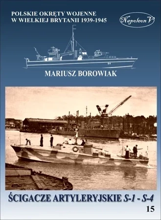 Ścigacze artyleryjskie S-1 - S-4. Polskie okręty wojenne w Wielkiej Brytanii 1939-1945 Tom 15.