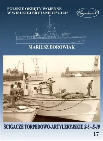 Ścigacze torpedowo-artyleryjskie s-5 - s-10. Polskie okręty wojenne w Wielkiej Brytanii 1939-1945. Tom 17.