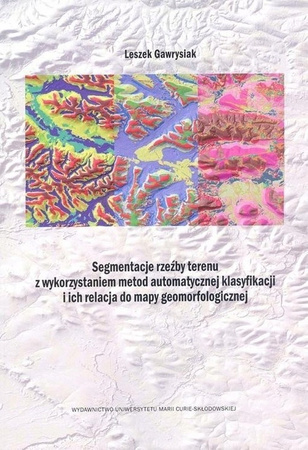 Segmentacja rzeźby terenu z wykorzystaniem metod automatycznej klasyfikacji i ich relacja do mapy geomorfologicznej