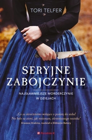 Seryjne zabójczynie. Najsławniejsze morderczynie w dziejach