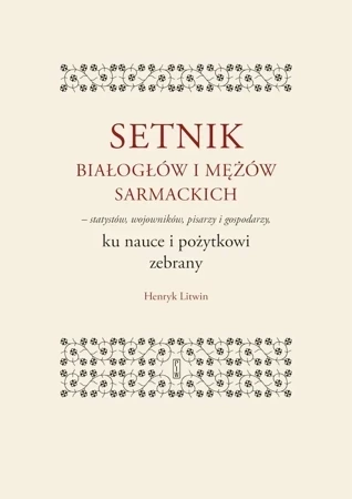 Setnik białogłów i mężów sarmackich – statystów, wojowników, pisarzy i gospodarzy ku nauce i pożytkowi zebrany