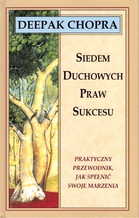 Siedem duchowych praw sukcesu Praktyczny przewodnik, jak spełnić swoje marzenia (dodruk 2022)