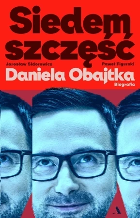 Siedem szczęść Daniela Obajtka. Biografia