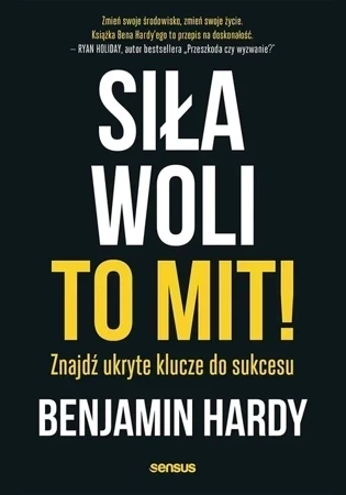 Siła woli to mit znajdź ukryte klucze do sukcesu