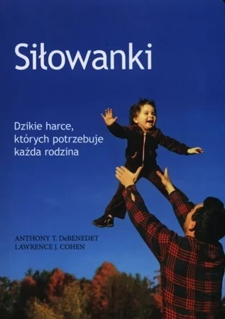 Siłowanki. Dzikie harce, których potrzebuje każda rodzina (dodruk 2019)