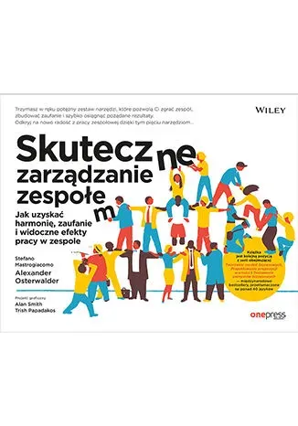 Skuteczne zarządzanie zespołem. Jak uzyskać harmonię, zaufanie i widoczne efekty pracy w zespole