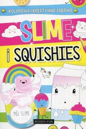 Slime i squishies. Kolorowa i kreatywna zabawa