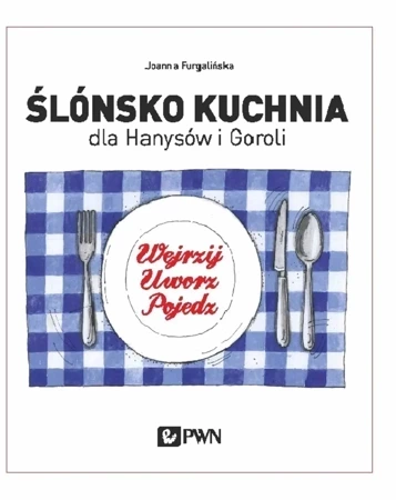 Ślónsko kuchnia dla Hanysów i Goroli. Wejrzyj. Uworz. Pojedz