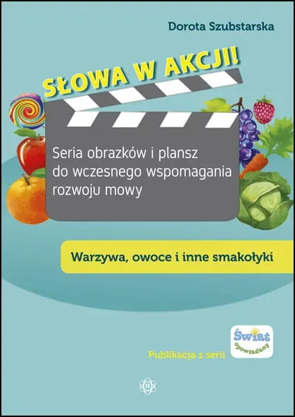 Słowa w akcji! Seria obrazków i plansz do wczesnego wspomagania rozwoju mowy. Warzywa, owoce i inne smakołyki