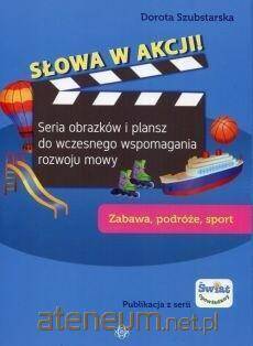 Słowa w akcji! Seria obrazków i plansz do wczesnego wspomagania rozwoju mowy Zabawa, podróże, sport