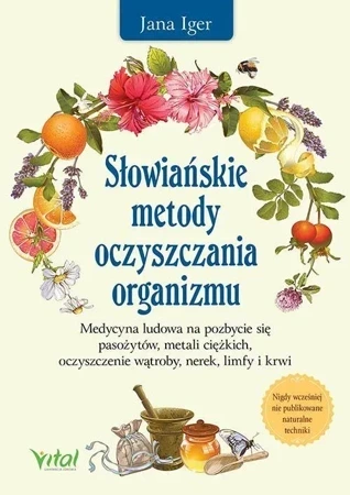 Słowiańskie metody oczyszczania organizmu. Medycyna ludowa na pozbycie się pasożytów, metali ciężkich, oczyszczenie wątroby, nerek, limfy i krwi