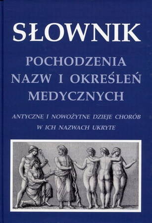 Słownik Pochodzenia Nazw I Określe" Medycznych