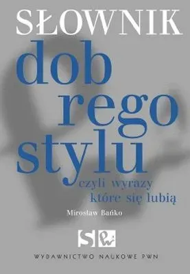 Słownik dobrego stylu czyli wyrazy które się lubią