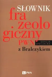 Słownik frazeologiczny PWN z Bralczykiem