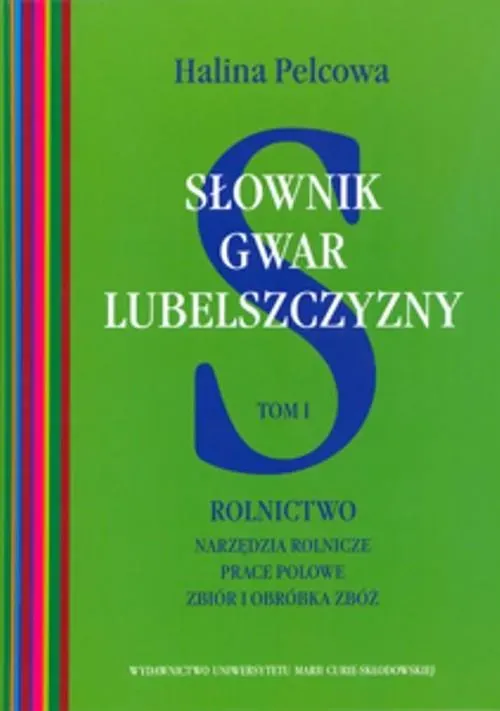 Słownik gwar Lubelszczyzny Tom 1 Rolnictwo Narzędzia rolnicze, prace polowe, zbiór i obróbka zbóż