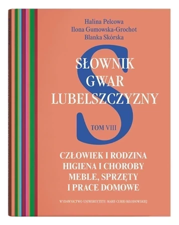 Słownik gwar Lubelszczyzny Tom 8 Człowiek i rodzina. Higiena i choroby. Meble, sprzęty i prace domowe