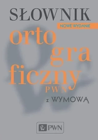 Słownik ortograficzny PWN z wymową (dodruk 2020)