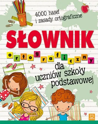 Słownik ortograficzny dla uczniów szkoły podstawowej. 4000 haseł i zasady ortograficzne