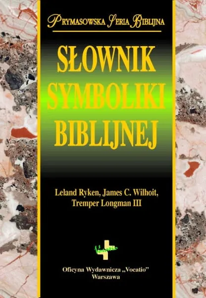 Słownik symboliki biblijnej. Obrazy, symbole, motywy, metafory, figury stylistyczne i gatunki literackie w Piśmie Świętym