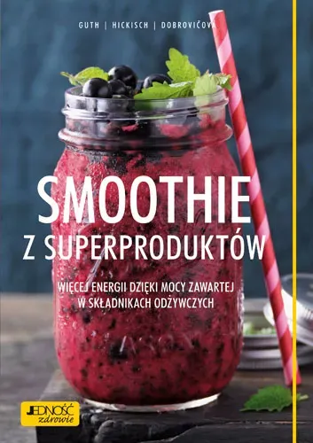 Smoothie z superproduktów. Więcej energii dzięki mocy zawartej w składnikach odżywczych.