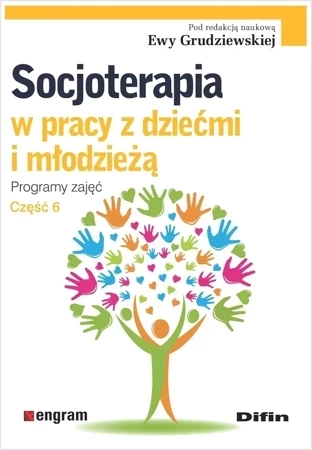 Socjoterapia w pracy z dziećmi i młodzieżą. Programy zajęć. Część 6