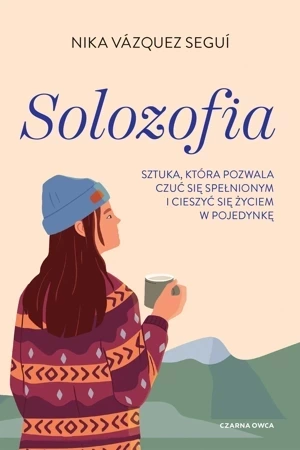 Solozofia. Sztuka, która pozwala czuć się spełnionym i cieszyć się życiem w pojedynkę