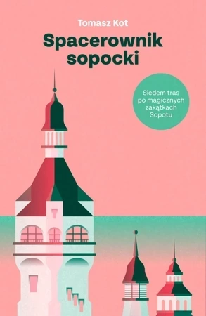 Spacerownik sopocki. Siedem tras po magicznych zakątkach Sopotu