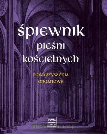 Śpiewnik pieśni kościelnych Towarzyszenia organowe