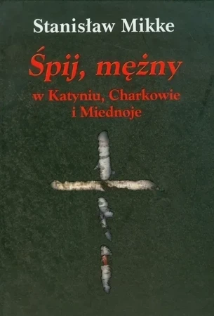 Śpij mężny w Katyniu Charkowie i Miednoje +cd