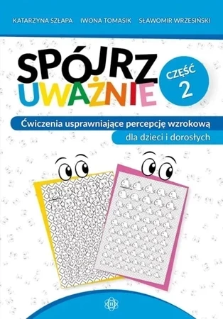 Spójrz uważnie. Część 2. Ćwiczenia usprawniające percepcję wzrokową dla dzieci i dorosłych