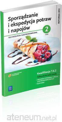 Sporządzanie i ekspedycja potraw i napojów. Technologia gastronomiczna. Podręcznik do nauki zawodu technik żywienia i usług gastronomicznych. Szkoły ponadgimnazjalne. Część 2