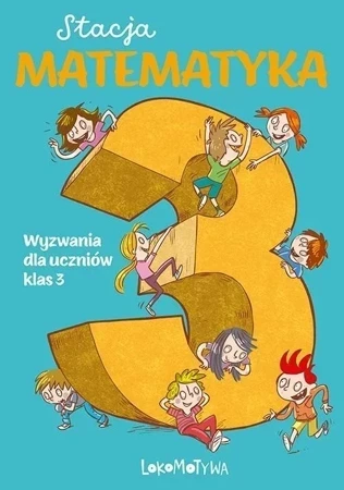 Stacja Matematyka. Wyzwania dla uczniów klas 3