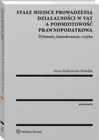 Stałe miejsce prowadzenia działalności w VAT a podmiotowość prawnopodatkowa. Dylematy, konsekwencje, ryzyka