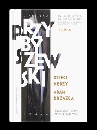 Stanisław Przybyszewski. Dzieła literackie. Edycja krytyczna. Tom 6. Dzieci nędzy. Adam Drzazga