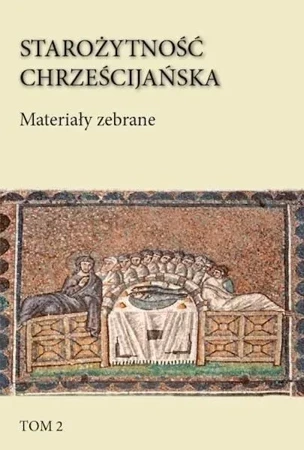 Starożytność chrześcijańska T.2 Materiały zebrane