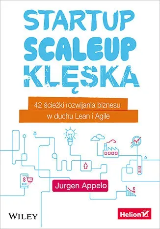 Startup, scaleup, klęska 42 ścieżki rozwijania biznesu w duchu Lean i Agile