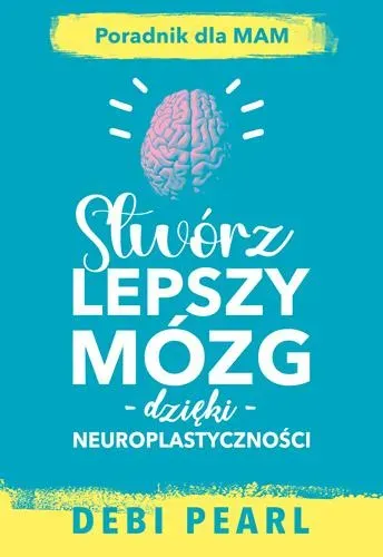 Stwórz lepszy mózg dzięki neuroplastyczności