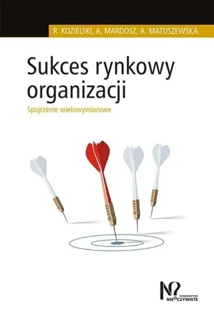 Sukces rynkowy organizacji. Sukces rynkowy organizacji. Spojrzenie wielowymiarowe