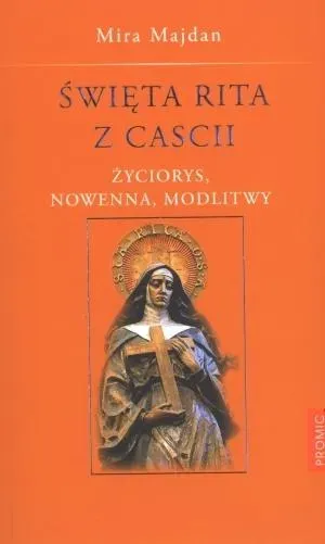 Święta Rita z Cascii. Życiorys, nowenna, modlitwy