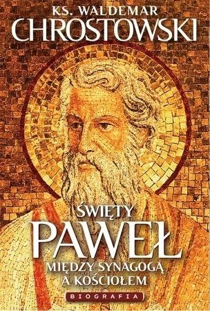 Święty Paweł. Biografia. Między Synagogą a Kościołem