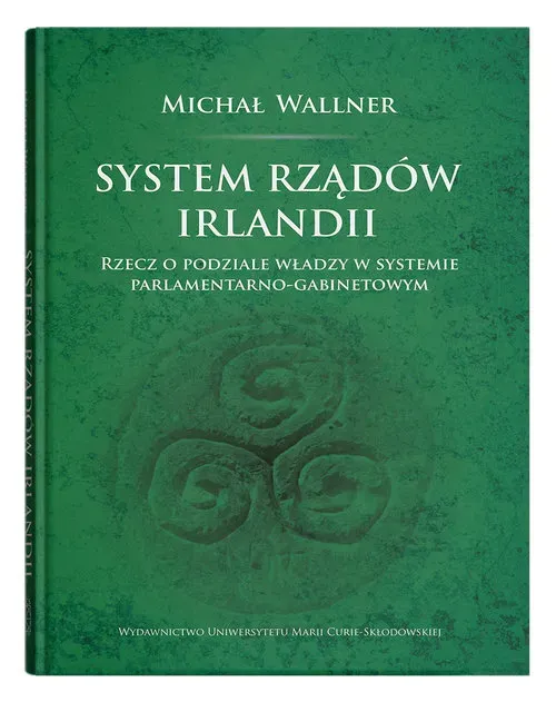 System rządów Irlandii.Rzecz o podziale władzy w systemie parlamentarno-gabinetowym